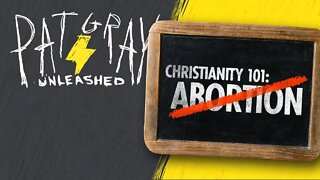 Christianity 101: Abortion Is Bad | 8/15/22