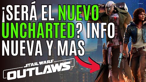 🔥 STAR WARS OUTLAWS será el NUEVO UNCHARTED 🔥 Todo lo que DEBES DE SABER de STAR WARS OUTLAWS