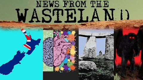 COVID in New Zealand, Corporate Brain Scans, Stonehenge and Mothman - News from the Wasteland