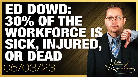 Ed Dowd: 30% of the Workforce is Sick, Injured, or Dead