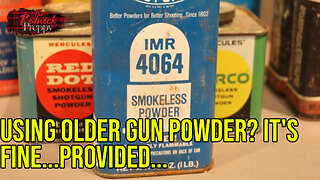 Using Older Gun Powder? It's Fine...Provided...