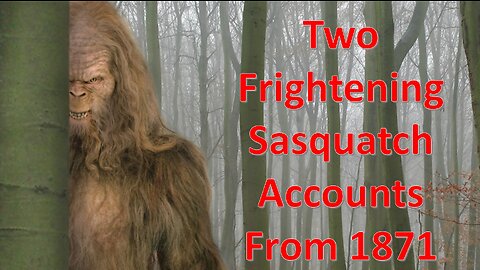 Two Frightening Sasquatch Accounts From 1871