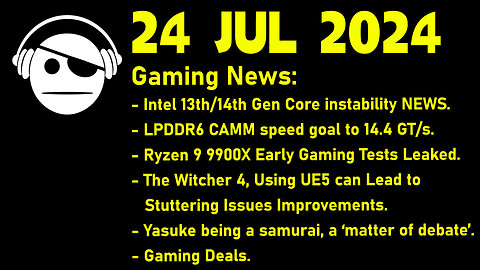 Gaming News | Intel | LPDDR6 | Ryzen 9900X | The Witcher 4 | AC Shadows | Deals | 24 JUL 2024