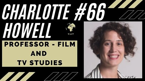 Dr. Charlotte Howell (Professor - Film and TV Studies) #66 #podcast