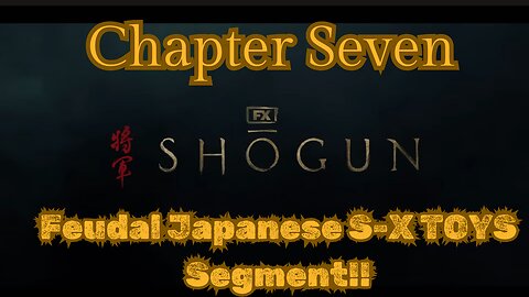 Shogun Chap 7 Segment focusing on Feudal Japanese SEX TOYS, absolutely hilarious check this shit out