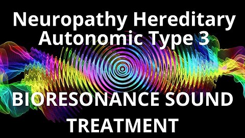 Neuropathy Hereditary Autonomic Type 3_Sound therapy session_Sounds of nature