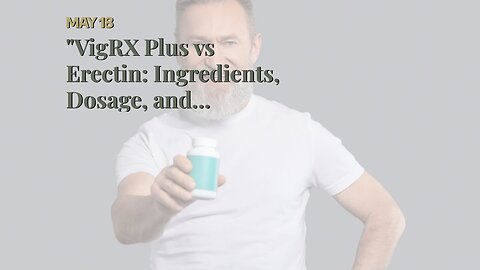"VigRX Plus vs Erectin: Ingredients, Dosage, and Effectiveness Compared" for Dummies