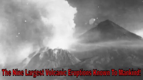 The Nine Largest Volcanic Eruptions Known To Mankind!