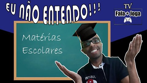 EU NÃO ENTENDO!!! - MATÉRIAS ESCOLARES