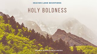 Heaven Land Devotions - Holy Boldness
