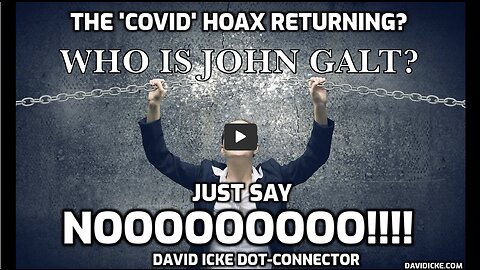The 'Covid' Hoax Returning? Just Say Nooooooo!!! - David Icke Dot-Connector. THX John Galt
