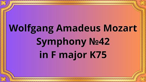 Wolfgang Amadeus Mozart Symphony №42 in F major K75