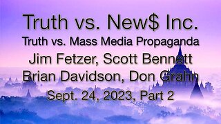 Truth vs. NEW$ Inc Part 2 (24 September 2023) with Donald Grahn, Scott Bennett, and Brian Davidson