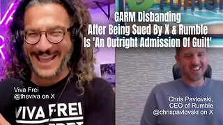 Viva Frei: GARM Disbanding After Being Sued By X & Rumble Is 'An Outright Admission Of Guilt'