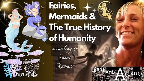 🌟Fairies, Mermaids, & The True History of Humanity with Sanat Kumara