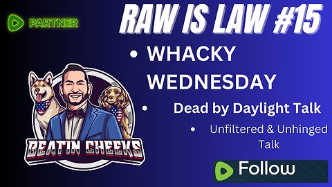 RAW IS LAW - 15 - WACKY WEDNESDAY - LETS DEAD BY DAYLIGHT AND TALK SMACK!