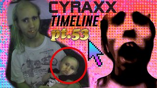Cyraxx Timeline part 53