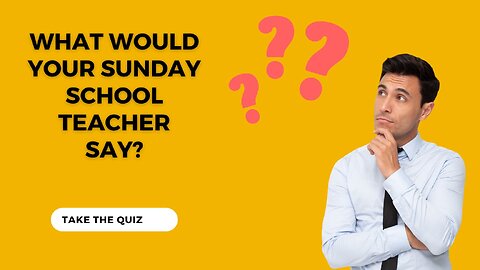 What Would Your Sunday School Teacher Say?