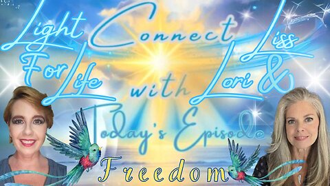 Light for Life, Connect with Liss & Lori, Episode 2: Freedom