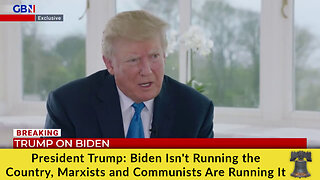 President Trump: Biden Isn't Running the Country, Marxists and Communists Are Running It