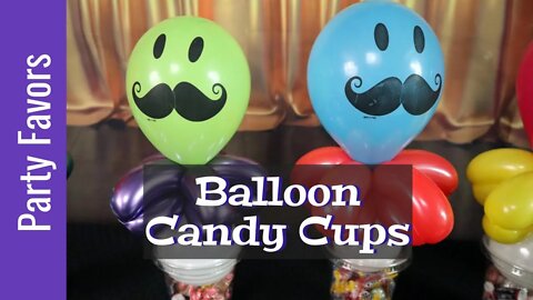 Balloon Candy Cups-The Possibilities are Endless [Party Favors Ideas]