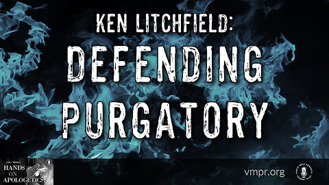 19 Apr 23, Hands on Apologetics: Defending Purgatory