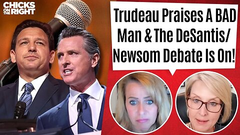 Trudeau's Big Blunder & The DeSantis-Newsom Debate That Has Everyone Talking