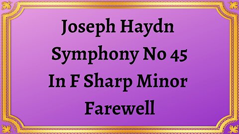 Joseph Haydn Symphony No 45 In F Sharp Minor Farewell