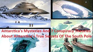 Antarctica's Mysteries And 7 Conspiracy Theories About Antarctica's True Secrets