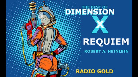 The Best Of Dimension X - Requiem by Robert Heinlein