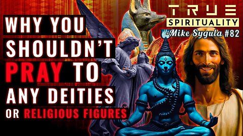 Why You Should NOT Pray To Any Deities Or Religious Figures