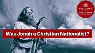 Was Jonah a Christian Nationalist? | G3, Christian Nationalism, John MacArthur, James White in Ep.