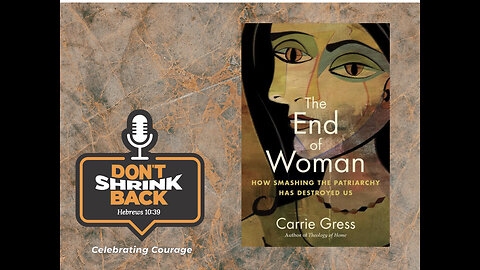 Don't Shrink Back, Ep 10: Dr. Carrie Gress on "The End of Woman"