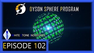 Dyson Sphere Program | Playthrough | Episode 102