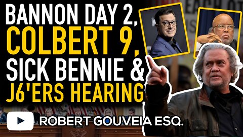 Bannon Day 2 Preview; Colbert 9; Sick Bennie Thompson and the J6'ers