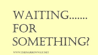 Waiting For Something?