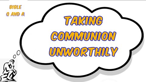 Taking Communion Unworthily