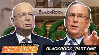 Behind The Deep State | BlackRock Driving Business Into The Arms of The New World Order | Part One