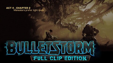 Bulletstorm: Full clip Edition (Act 4 - Chapter 2): Maneaters Prefer Tight Spots