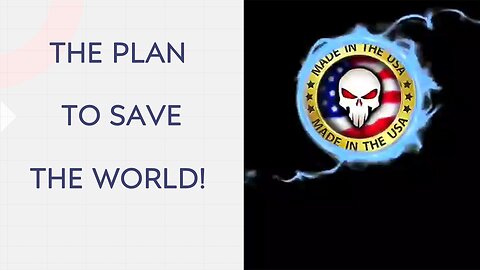 REMINDER OF THE PLAN TO SAVE THE WORLD! GET READY FOR THE LAST STAGE.
