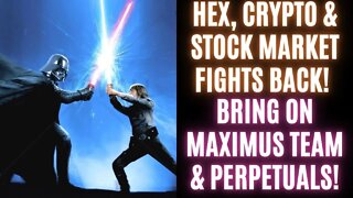 Hex, Crypto & Stock Market Fights Back! Bring On Maximus Team & Perpetuals!