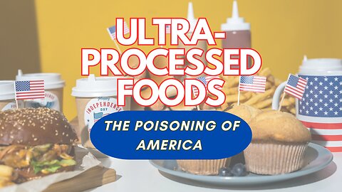 Ultra Processed Foods Linked to 30+ Diseases Plaguing the US