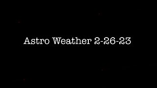 2-26-23 Astro Weather