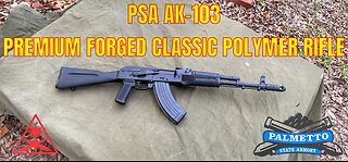 PSA AK 103 Premium Forge Rifle Overview