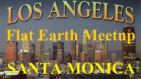 [archive] Flat Earth Meetup Los Angeles - Santa Monica - August 5, 2017 ✅