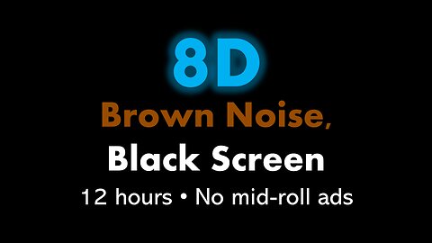 8D Brown Noise, Black Screen 🎧🟤⬛ • 12 hours • No mid-roll ads
