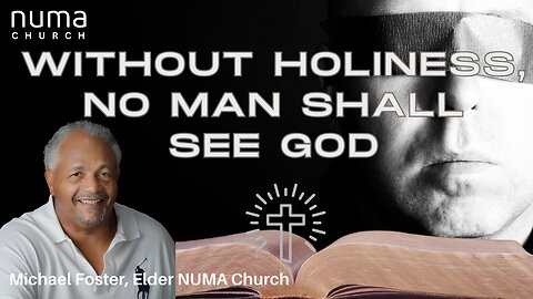 Without Holiness No Man Shall See God | Michael Foster | NUMA Church NC