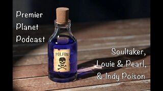 Premier Planet Podcast: Soultaker, Louie & Pearl, & Indy Poison [PREVIEW]