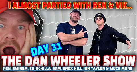 I ALMOST PARTIED WITH REN & VIK... | The Dan Wheeler Show