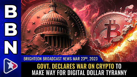 Brighteon Broadcast News, 3/23/23 - Govt. declares WAR on CRYPTO...